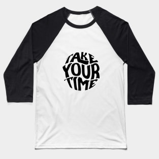 Take Your Time Baseball T-Shirt